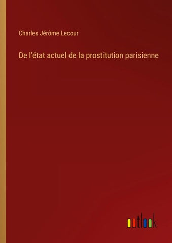 De l'état actuel de la prostitution parisienne