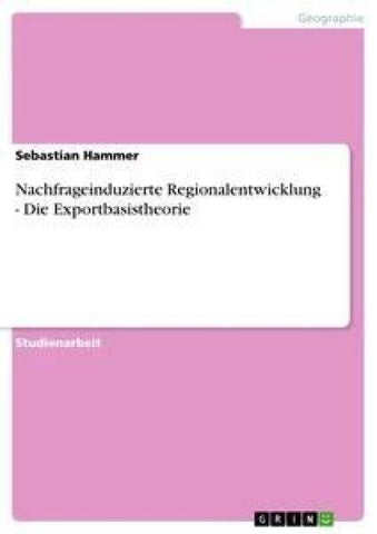 Nachfrageinduzierte Regionalentwicklung - Die Exportbasistheorie