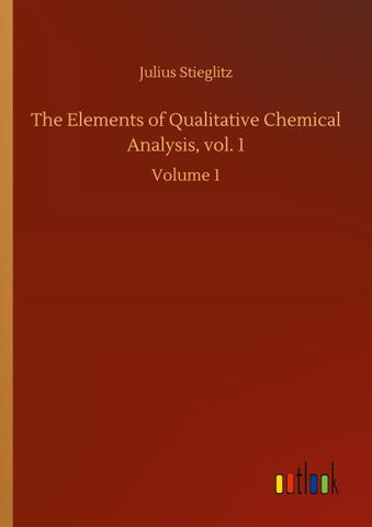 The Elements of Qualitative Chemical Analysis, vol. 1