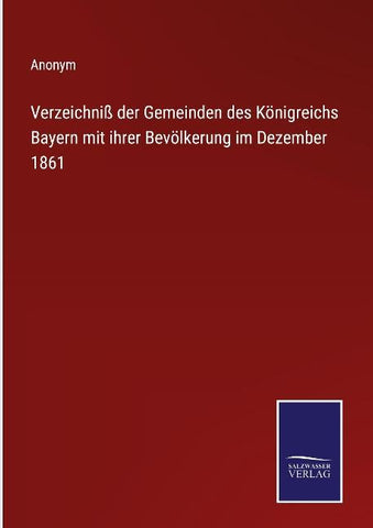 Verzeichniß der Gemeinden des Königreichs Bayern mit ihrer Bevölkerung im Dezember 1861
