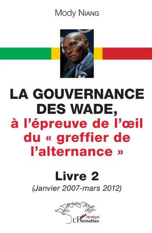 La gouvernance des Wade, A l'épreuve de l'¿il du ' greffier de l'alternance ' Livre 2