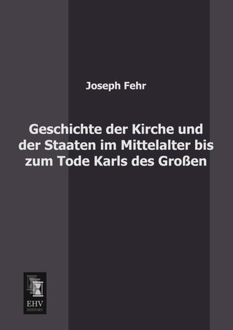 Geschichte der Kirche und der Staaten im Mittelalter bis zum Tode Karls des Großen