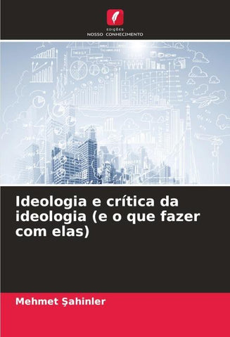 Ideologia e crítica da ideologia (e o que fazer com elas)