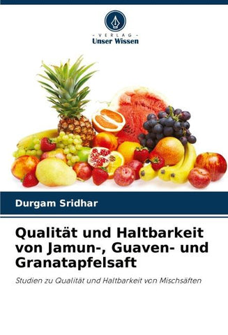 Qualität und Haltbarkeit von Jamun-, Guaven- und Granatapfelsaft