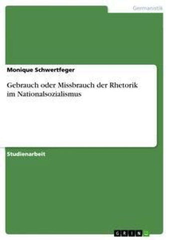 Gebrauch oder Missbrauch der Rhetorik im Nationalsozialismus