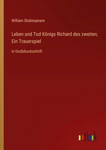 Leben und Tod Königs Richard des zweiten; Ein Trauerspiel