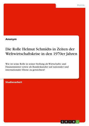 Die Rolle Helmut Schmidts in Zeiten der Weltwirtschaftskrise in den 1970er Jahren