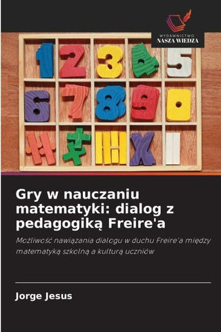 Gry w nauczaniu matematyki: dialog z pedagogik¿ Freire'a