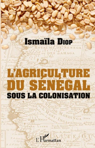 AGRICULTURE DU SENEGAL SOUS LA COLONISATION  (L')