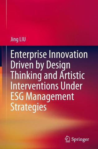 Enterprise Innovation Driven by Design Thinking and Artistic Interventions Under ESG Management Strategies