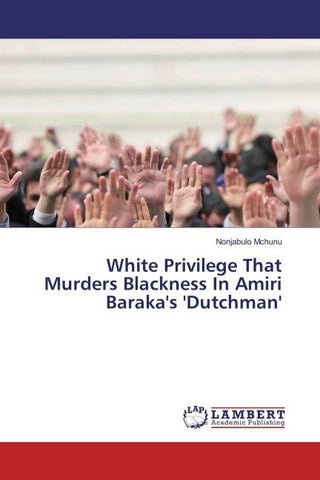White Privilege That Murders Blackness In Amiri Baraka's 'Dutchman'