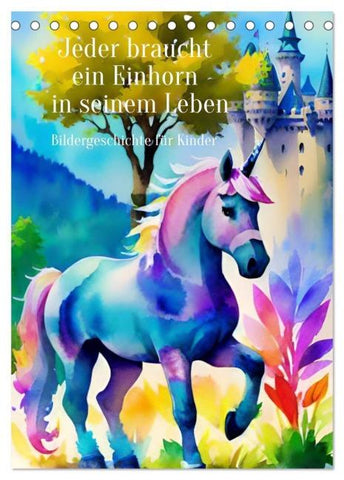 Jeder braucht ein Einhorn in seinem Leben - Bildergeschichte für Kinder (Tischkalender 2026 DIN A5 hoch), CALVENDO Monatskalender