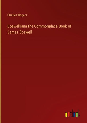 Boswelliana the Commonplace Book of James Boswell