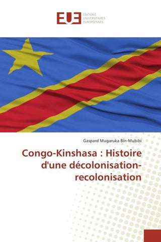 Congo-Kinshasa : Histoire d'une décolonisation-recolonisation