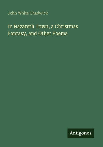 In Nazareth Town, a Christmas Fantasy, and Other Poems