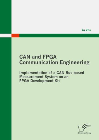 CAN and FPGA Communication Engineering: Implementation of a CAN Bus based Measurement System on an FPGA Development Kit