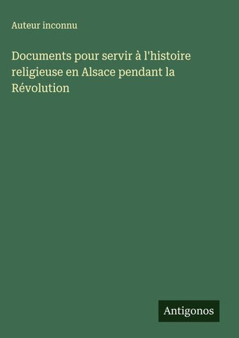 Documents pour servir à l'histoire religieuse en Alsace pendant la Révolution