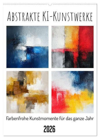 Abstrakte KI-Kunstwerke - Farbenfrohe Kunstmomente für das ganze Jahr (Wandkalender 2026 DIN A2 hoch), CALVENDO Monatskalender