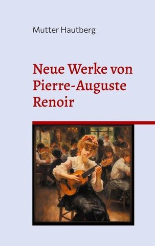 Neue Werke von Pierre-Auguste Renoir
