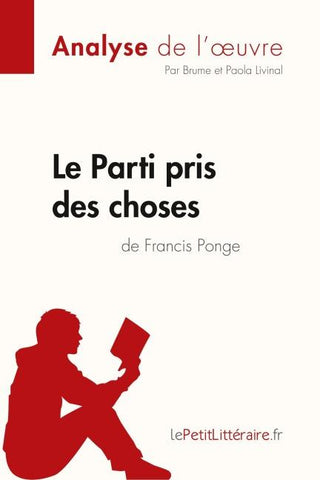 Le Parti pris des choses de Francis Ponge (Analyse de l'¿uvre)