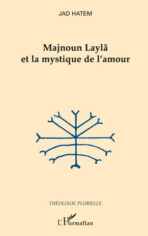 Majnoun Laylâ et la mystique de l'amour