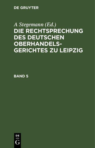 Die Rechtsprechung des Deutschen Oberhandelsgerichtes zu Leipzig / Band 5
