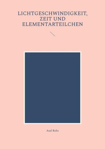 Lichtgeschwindigkeit, Zeit und Elementarteilchen