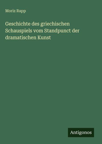 Geschichte des griechischen Schauspiels vom Standpunct der dramatischen Kunst