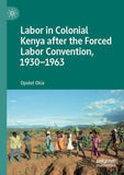 Labor in Colonial Kenya after the Forced Labor Convention, 1930–1963