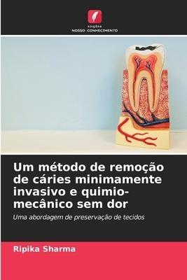 Um método de remoção de cáries minimamente invasivo e quimio-mecânico sem dor