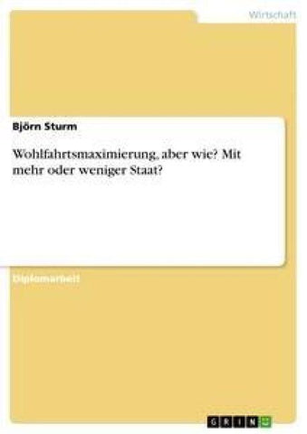 Wohlfahrtsmaximierung, aber wie? Mit mehr oder weniger Staat?