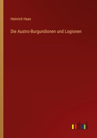 Die Austro-Burgundionen und Logionen