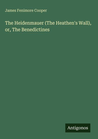 The Heidenmauer (The Heathen's Wall), or, The Benedictines