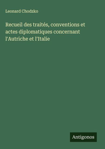 Recueil des traités, conventions et actes diplomatiques concernant l'Autriche et l'Italie