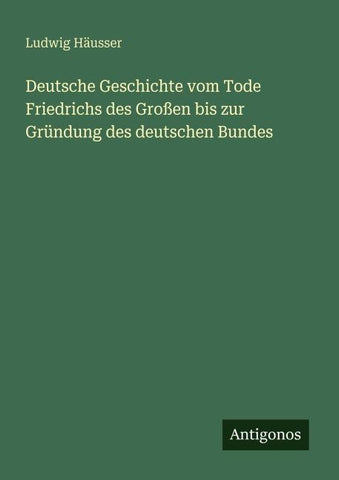 Deutsche Geschichte vom Tode Friedrichs des Großen bis zur Gründung des deutschen Bundes