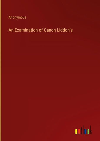 An Examination of Canon Liddon's