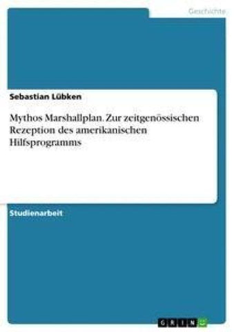 Mythos Marshallplan. Zur zeitgenössischen Rezeption des amerikanischen Hilfsprogramms