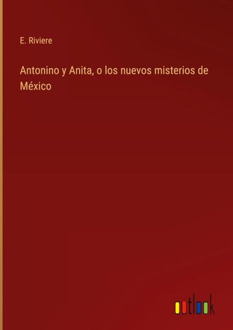 Antonino y Anita, o los nuevos misterios de México