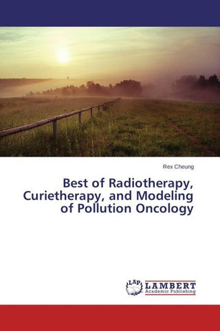 Best of Radiotherapy, Curietherapy, and Modeling of Pollution Oncology