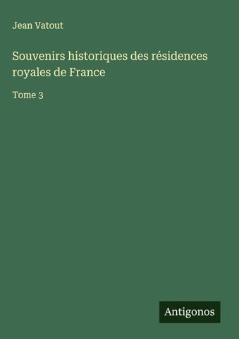 Souvenirs historiques des résidences royales de France