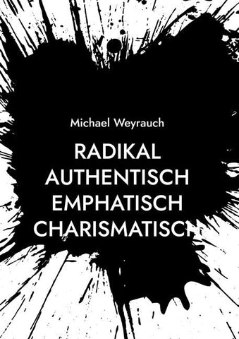 Radikal Authentisch Emphatisch Charismatisch