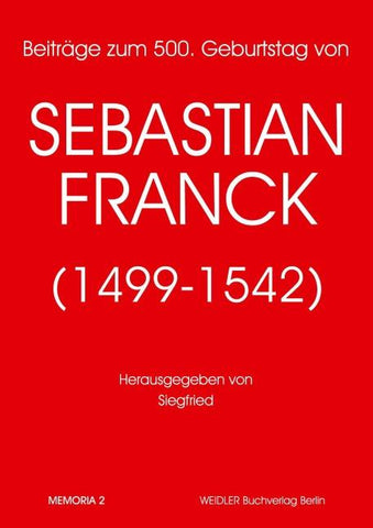 Beiträge zum 500. Geburtstag von Sebastian Franck (1499-1542)