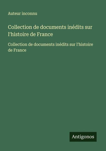 Collection de documents inédits sur l'histoire de France