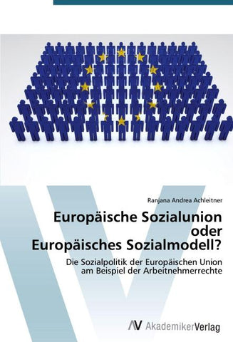 Europäische Sozialunion oder Europäisches Sozialmodell?