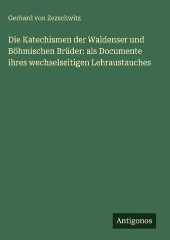 Die Katechismen der Waldenser und Böhmischen Brüder: als Documente ihres wechselseitigen Lehraustauches