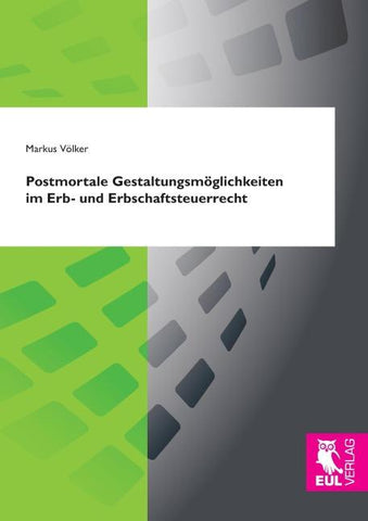 Postmortale Gestaltungsmöglichkeiten im Erb- und Erbschaftsteuerrecht