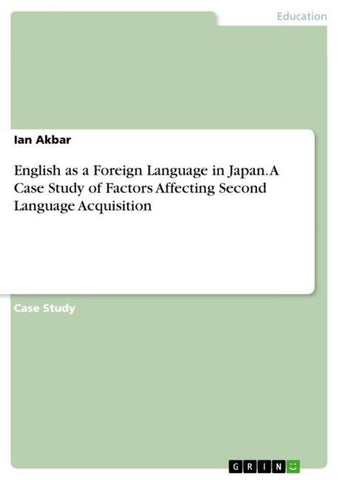 English as a Foreign Language in Japan.  A Case Study of Factors Affecting Second Language Acquisition