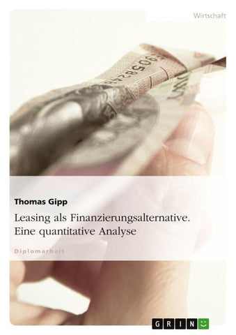 Leasing als Finanzierungsalternative. Eine quantitative Analyse