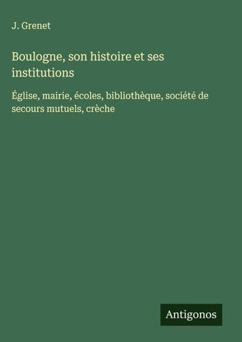 Boulogne, son histoire et ses institutions