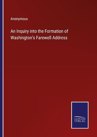 An Inquiry into the Formation of Washington's Farewell Address